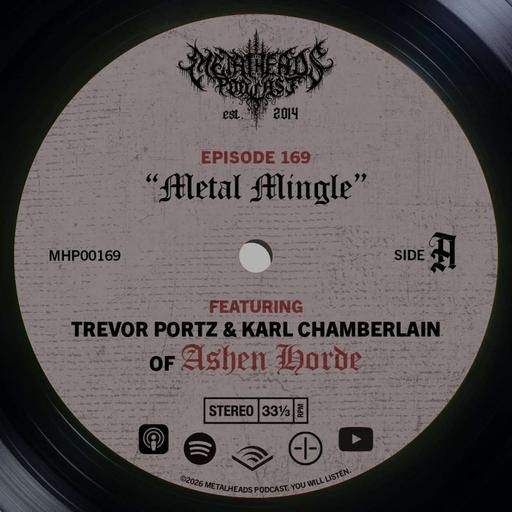 Metalheads Podcast Episode #169: Metal Mingle featuring Trevor Portz and Karl Chamberlain of Ashen Horde