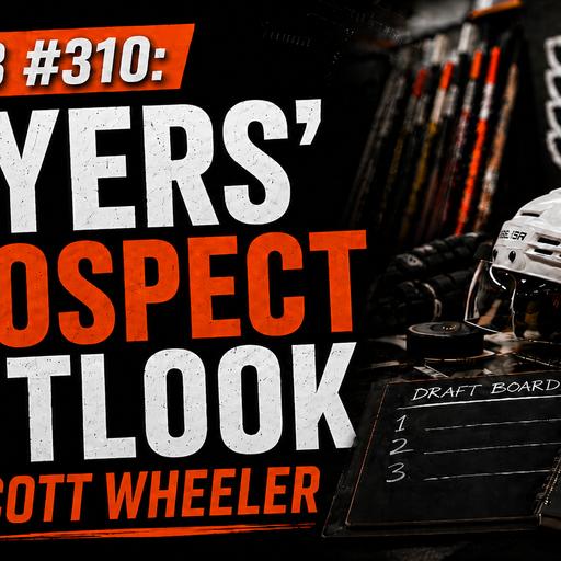 O&B Puckcast Episode #310 Flyers' Prospect Update with Scott Wheeler