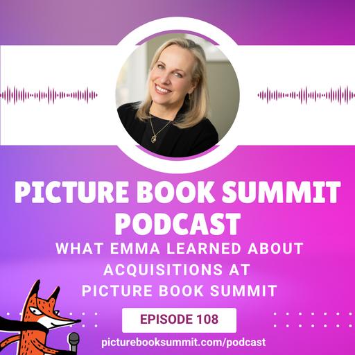 108 - What Emma Learned About Acquisitions at Picture Book Summit