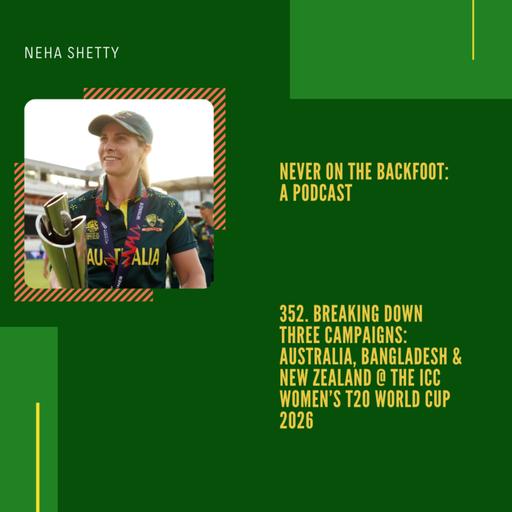 352. Breaking Down Three Campaigns: Australia, Bangladesh & New Zealand @ The ICC Women’s T20 World Cup 2026