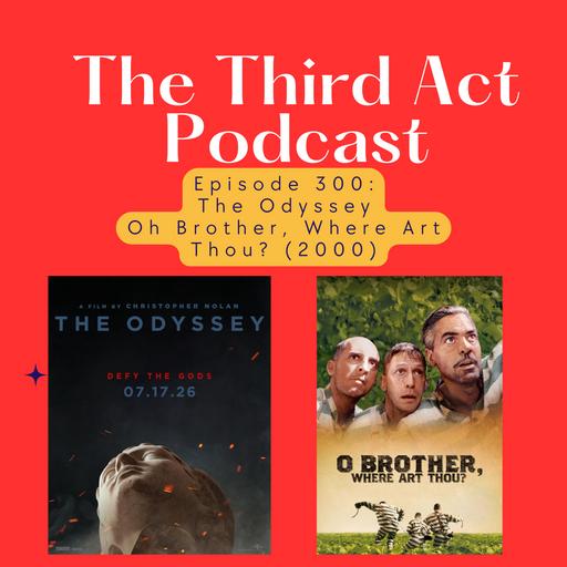 Episode 300: Episode 300 - The Odyssey, Oh Brother Where Art Thou? (2000)