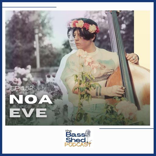 EP 152 - Noa Eve (Double Bassist, Composer, Recording Artist)