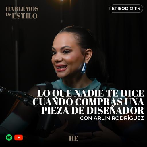 114. Lo que nadie te dice cuando compras una pieza de diseñador ft. Arlin Rodríguez