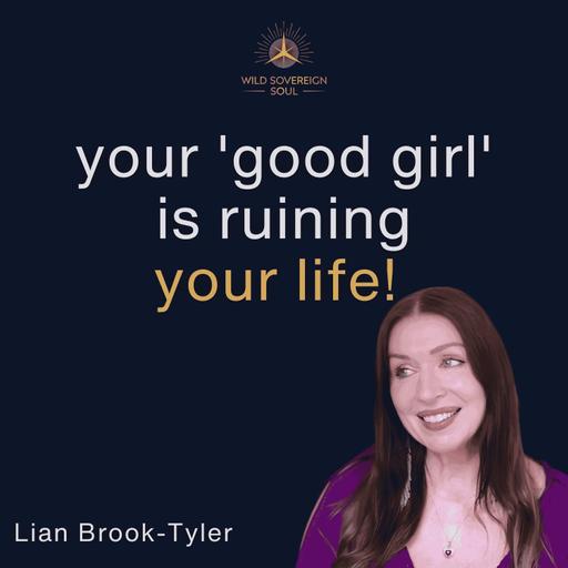 How To Stop Your 'Good Girl' Playing By Other People's Rules - Lian Brook-Tyler