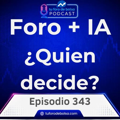 El Foro o la IA: ¿Quién decide tus inversiones? | 343