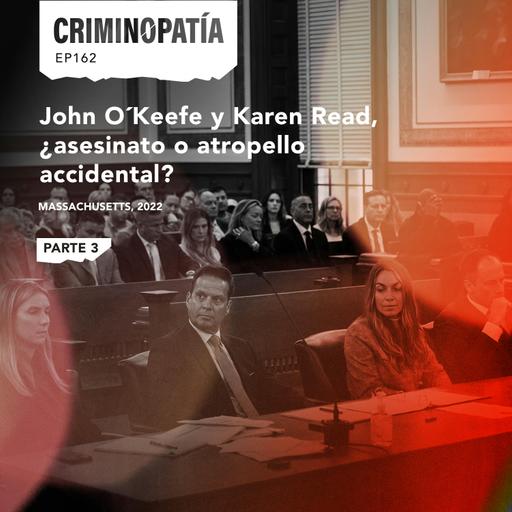 162. John O´Keefe y Karen Read, ¿asesinato o atropello accidental? - Parte 3