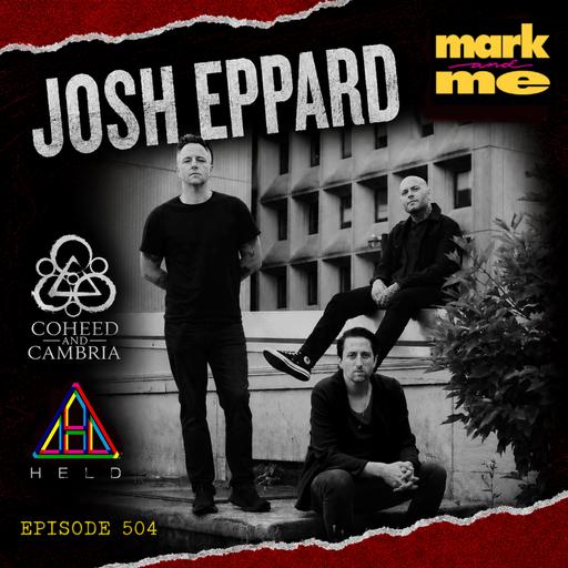 Episode 504: Josh Eppard (Coheed and Cambria and Held)
