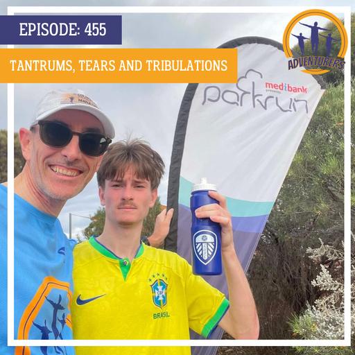 Episode 455 - Tantrums, Tears and Tribulations