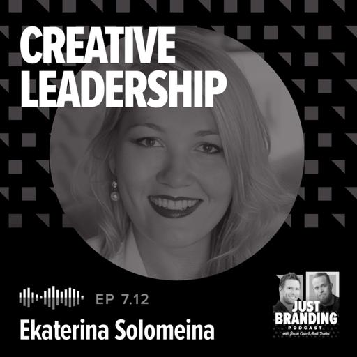 S07.EP12 - Creative Leadership & The Future of Branding with Ekaterina Solomeina