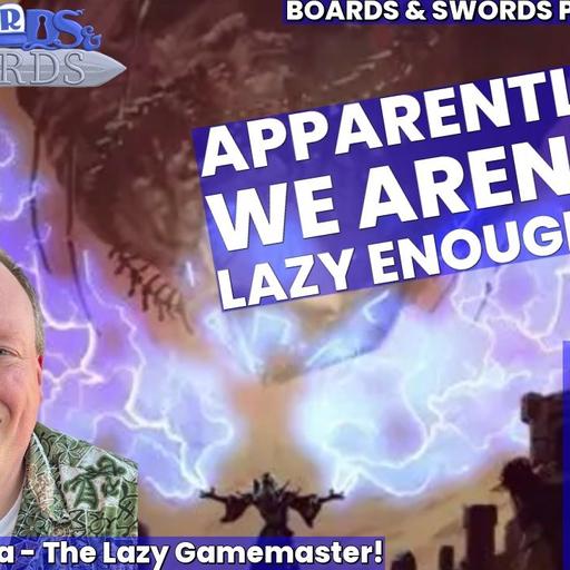 Because We Needed An Excuse To Be Lazy with Mike Shea - Boards & Swords #289