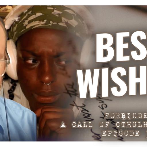 Best Wishes | Forbidden - A Call of Cthulhu Mystery | Episode 31