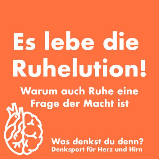Es lebe die Ruhelution!