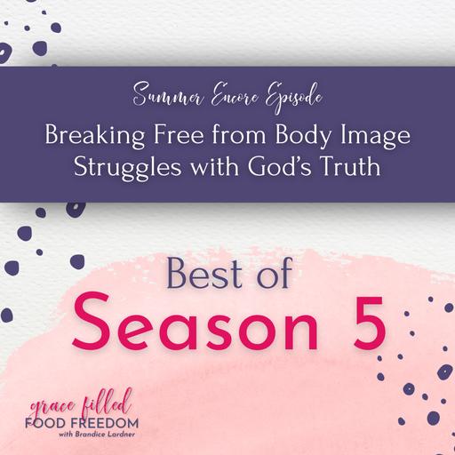 [ENCORE] Breaking Free from Body Image Struggles with God’s Truth