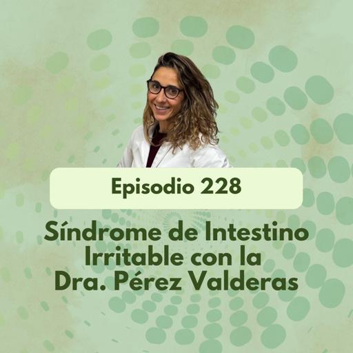 228 - Síndrome de intestino irritable con la doctora Pérez Valderas