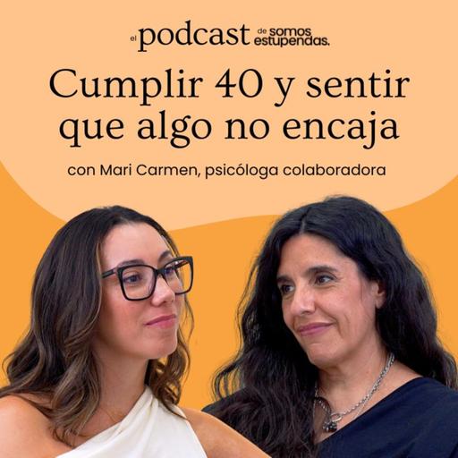 Cumplir 40 y sentir que algo no encaja | Ep. 261