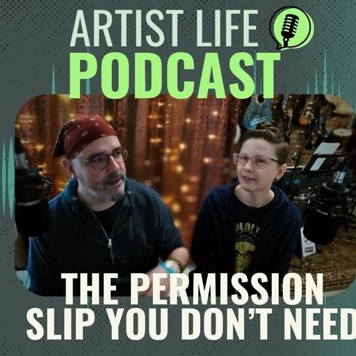 The Permission Slip You Don’t Need - Artist Podcast