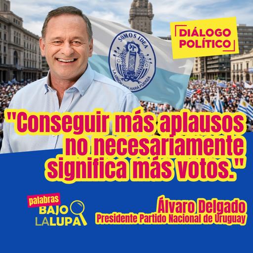 "Conseguir más aplausos no necesariamente significa más votos" | Álvaro Delgado - Uruguay