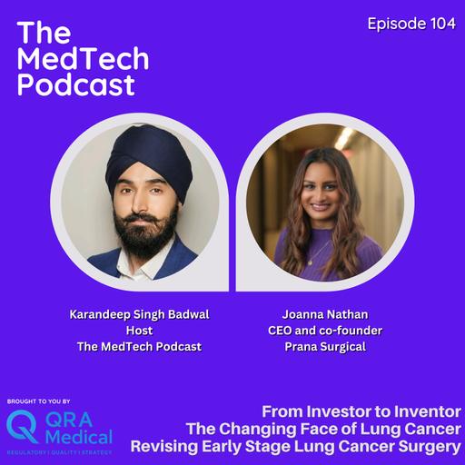 #104 From Investor to Inventor with Joanna Nathan: Rethinking Early Stage Lung Cancer Surgery, Raising Capital and the Changing Face of the Disease