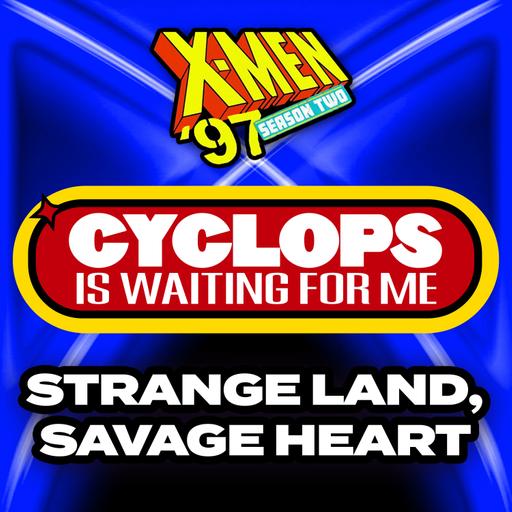 "Strange Land, Savage Heart" Season 2 Ep. 7 - An X-Men '97 Recap Podcast