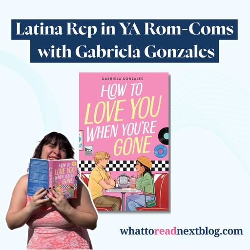 How to Love You When You're Gone with Gabriela Gonzales | YA Rom-Coms