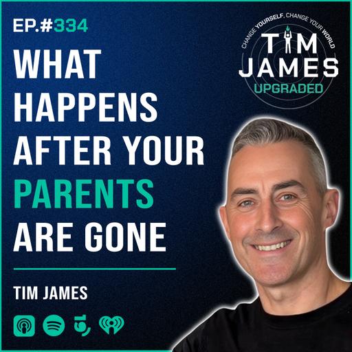 Episode #334: Tim James, What Happens After Your Parents Are Gone