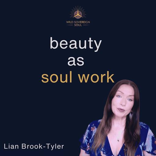 How To Reclaim Beauty As A Spiritual Practice - Lian Brook-Tyler