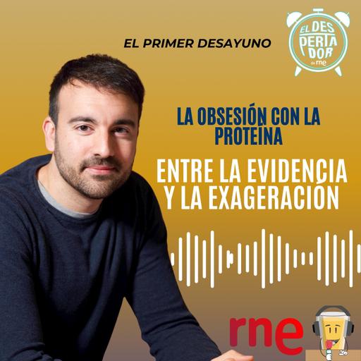 La obsesión con la proteína. Entre la evidencia y la exageración - El primer desayuno