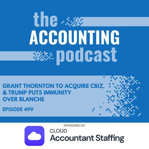 Grant Thornton to Acquire CBIZ & Trump Puts Immunity Over Blanche