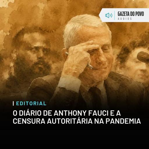 Editorial: O diário de Anthony Fauci e a censura autoritária na pandemia