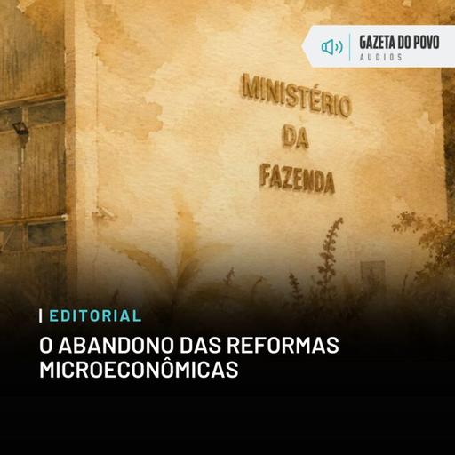Editorial: O abandono das reformas microeconômicas
