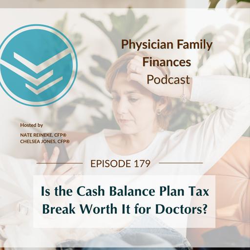 #179 Is the Cash Balance Plan Tax Break Worth It for Doctors?