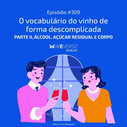 O vocabulário do vinho de forma descomplicada - Parte II, álcool, açúcar residual e corpo