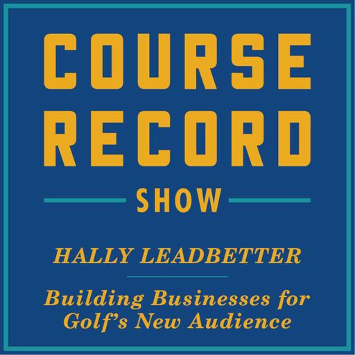 Quick 9 w/ Hally Leadbetter - Building Businesses for Golf's New Audience Ep. 65