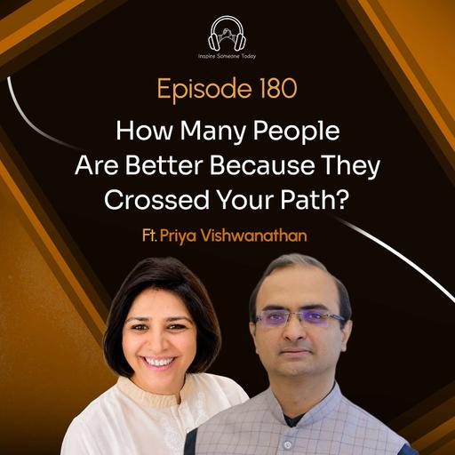 E180 | How Many People Are Better Because They Crossed Your Path ? | Priya Vishwanathan