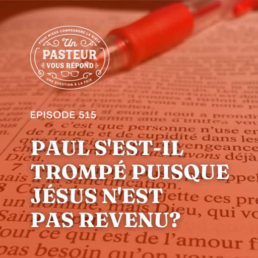 Paul s'est-il trompé puisque Jésus n'est pas revenu? (Épisode 515)