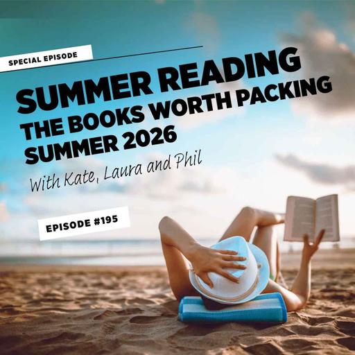 Summer Reading: The Books Worth Packing This Year, with Kate, Laura and Phil