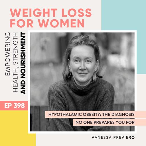#398 - Hypothalamic Obesity: The Diagnosis No One Prepares You For with Vanessa Previero