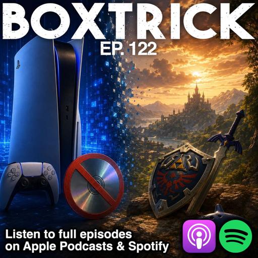 BoxTrick Ep. 122 – Sony ending physical media, and Ocarina of Time Remake predictions