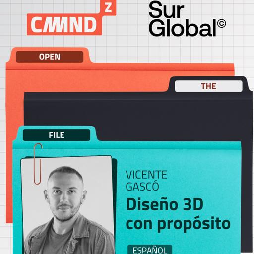 CMDZ Open the File: Vicente Gascó | Diseño 3D con propósito