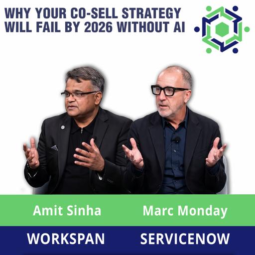 307 – Service Now & WorkSpan Debunk The Co-Sell Myth: Why 50% of Sellers Decide Your Fate