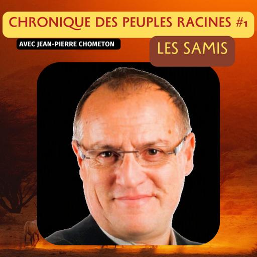 Chronique des peuples racines avec Jean-Pierre Chometon #1 les Samis