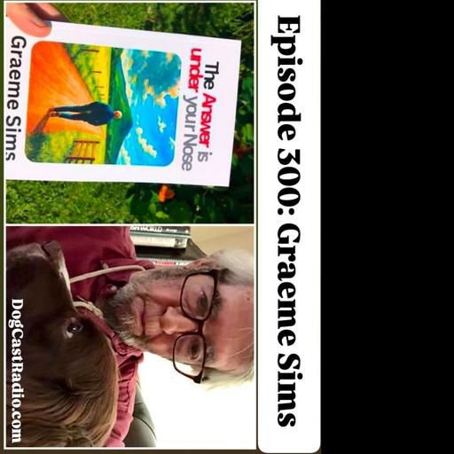 Episode 300 - Graeme Sims, shepherd, showman, vicar, author, on a life lived with dogs