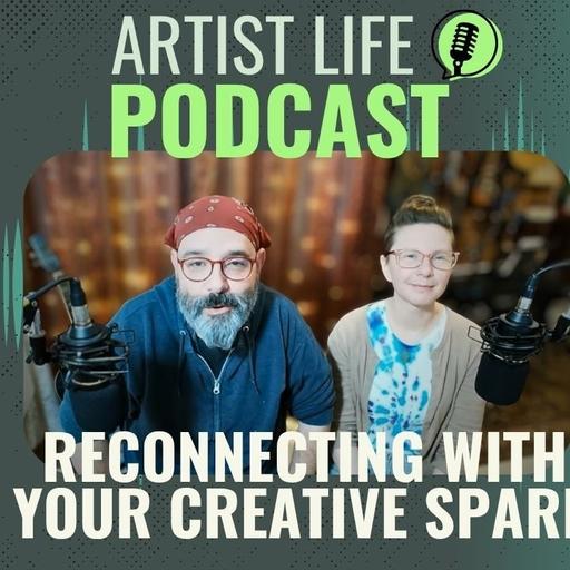 Reconnecting With Your Creative Spark - Artist Podcast