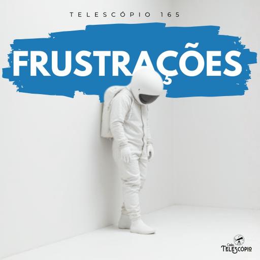 Frustrações | Telescópio 165