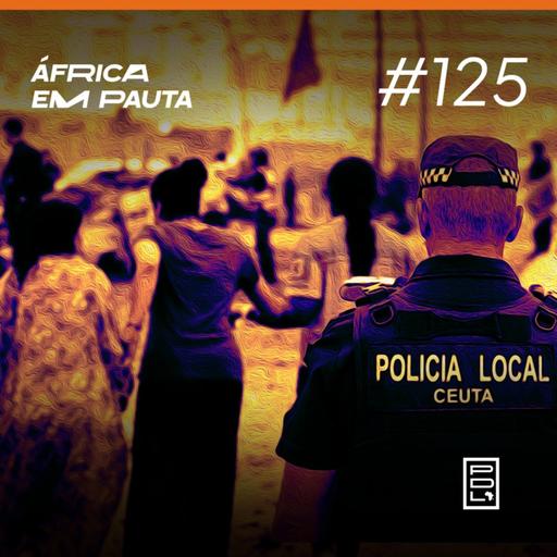 África em Pauta #125- Crise em Ceuta, Marrocos e a Espanha