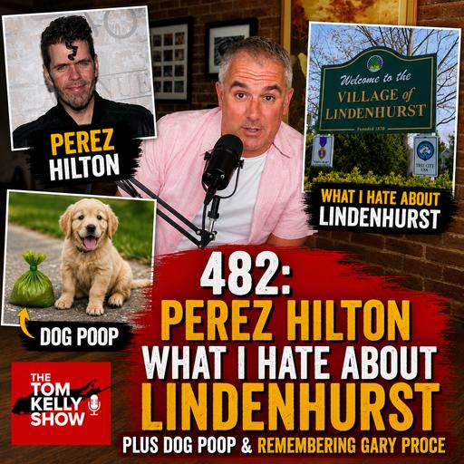 482: Perez Hilton And What I Hate About Lindenhurst - Plus Dog Poop