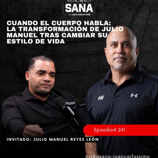 Cuando el cuerpo habla, la transformación de Julio - Ep. 241 - Vida Sana con Juan Carlos Simó