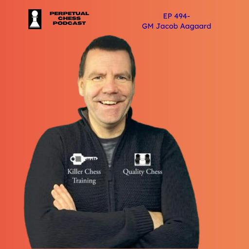 EP 494- GM Jacob Aagaard on How to Improve Calculation & Learn From Your Mistakes