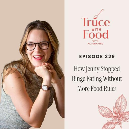 How Jenny Stopped Binge Eating Without More Food Rules (329)