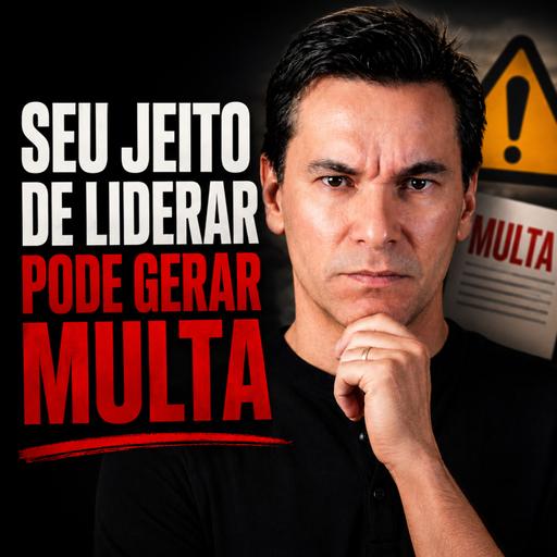 O JEITO DE LIDERAR PODE GERAR MULTAS! O que mudou com a NR01?